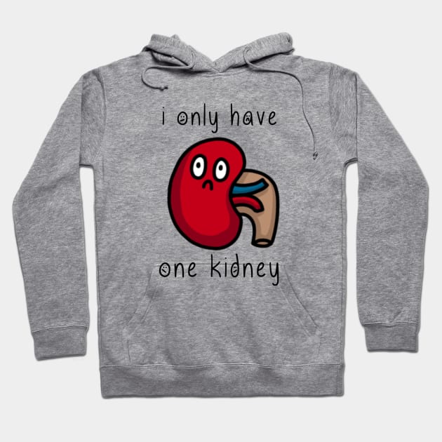 i only have one kidney Hoodie by thecurlyredhead